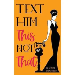 USED-Text Him This Not That: Texting Tips to Build Attraction and Shorten His Response Time! by Michaelsen, Gregg (Paperback)