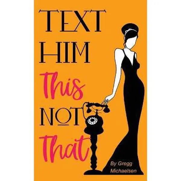 USED-Text Him This Not That: Texting Tips to Build Attraction and Shorten His Response Time! by Michaelsen, Gregg (Paperback)