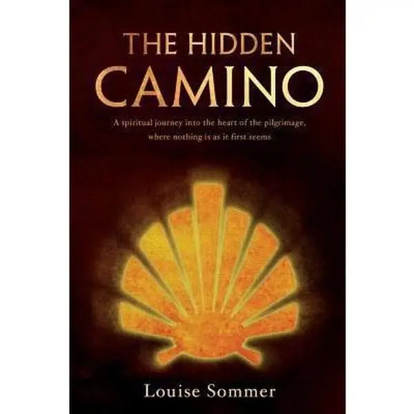 USED-The Hidden Camino: A Spiritual Journey Into the Heart of the Pilgrimage, Where Nothing Is as It First Seems by Sommer, Louise (Paperback)