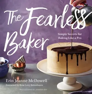 The Fearless Baker: Simple Secrets for Baking Like a Pro by Erin Jeanne McDowell [Hardback Book]