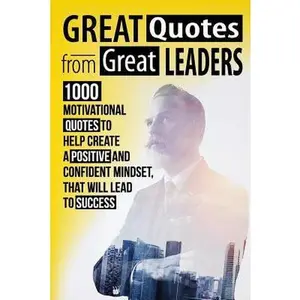 USED-Great Quotes From Great Leaders: 1000 Motivational Quotes to Help Create a Positive and Confident Mindset, that Will Lead to Success by Goodman, Albert (Paperback)