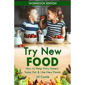 USED-Try New Food: How to Help Picky Eaters Taste, Eat & Like New Foods by Castle, Jill (Paperback)