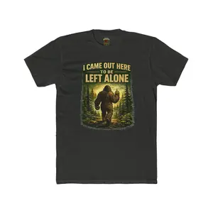 I Came Out Here To Be Left Alone T-Shirt | Sasquatch Bigfoot Forest Tee