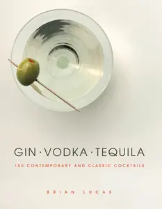USED-Gin, Vodka, Tequila: 150 Contemporary and Classic Cocktails by Lucas, Brian (Hardcover)