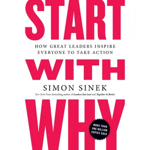 Start with Why: How Great Leaders Inspire Everyone to Take Action -- Simon Sinek - Paperback