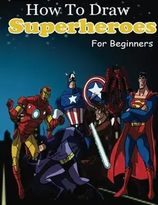 USED-How to Draw Superheroes for Beginners: Learn to Draw Superheroes (Drawing Your Favorite Superheroes Easy) by Creation, Artz (Paperback)