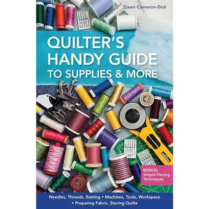 Quilter's Handy Guide to Supplies & More: • Needles, Threads, Batting • Machines, Tools, Workspace • Preparing Fabric, Storing Quilts • Bonus: Simple Piecing Techniques