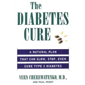 The Diabetes Cure: A Natural Plan That Can Slow, Stop, Even Cure Type 2 Diabetes by Vern Cherewatenko||Paul Perry [Paperback Book]