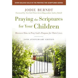 USED-Praying the Scriptures for Your Children 20th Anniversary Edition: Discover How to Pray God's Purpose for Their Lives by Berndt, Jodie (Hardcover)