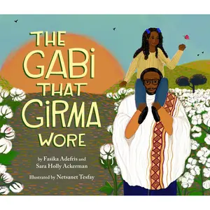 The Gabi That Girma Wore by Fasika Adefris, Sara Holly Ackerman, Netsanet Tesfay [Hardcover Book]