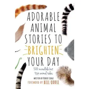 USED-Adorable Animal Stories to Brighten Your Day: 500 Incredible But True Animal Tales by Lodge, Robert (Hardcover)