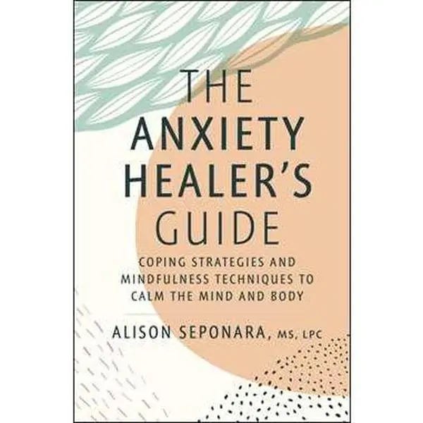 ANXIETY HEALER'S GUIDE: COPING STRATEGIES AND MINDFULNESS TECHNIQUES TO CALM THE MIND AND BODY [Hardcover]