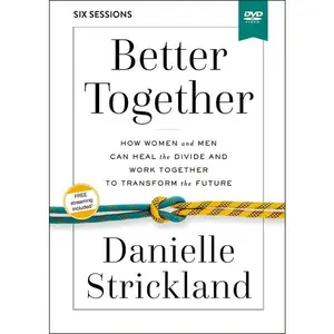 Better Together Video Study: How Women and Men Can Heal the Divide and Work Together to Transform the Future
