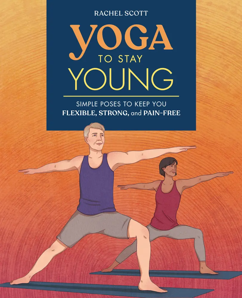 USED-Yoga to Stay Young: Simple Poses to Keep You Flexible, Strong, and Pain-Free by Scott, Rachel (Paperback)