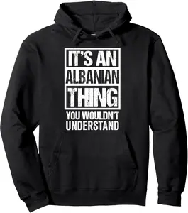 An Albanian Thing You Wouldn't Understand Albania Tirana Pullover Hoodie