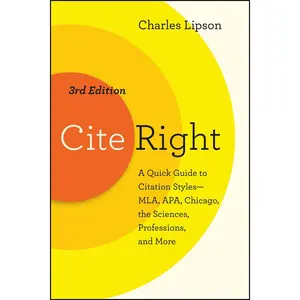 Cite Right, Third Edition: A Quick Guide to Citation Styles--MLA, APA, Chicago, the Sciences, Professions, and More (Chicago Guides to Writing, Editing, and Publishing) Third Edition