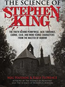 The Science of Stephen King:  The Truth Behind Pennywise, Jack Torrance, Carrie, Cujo, and More Iconic Characters from the Master of Horror