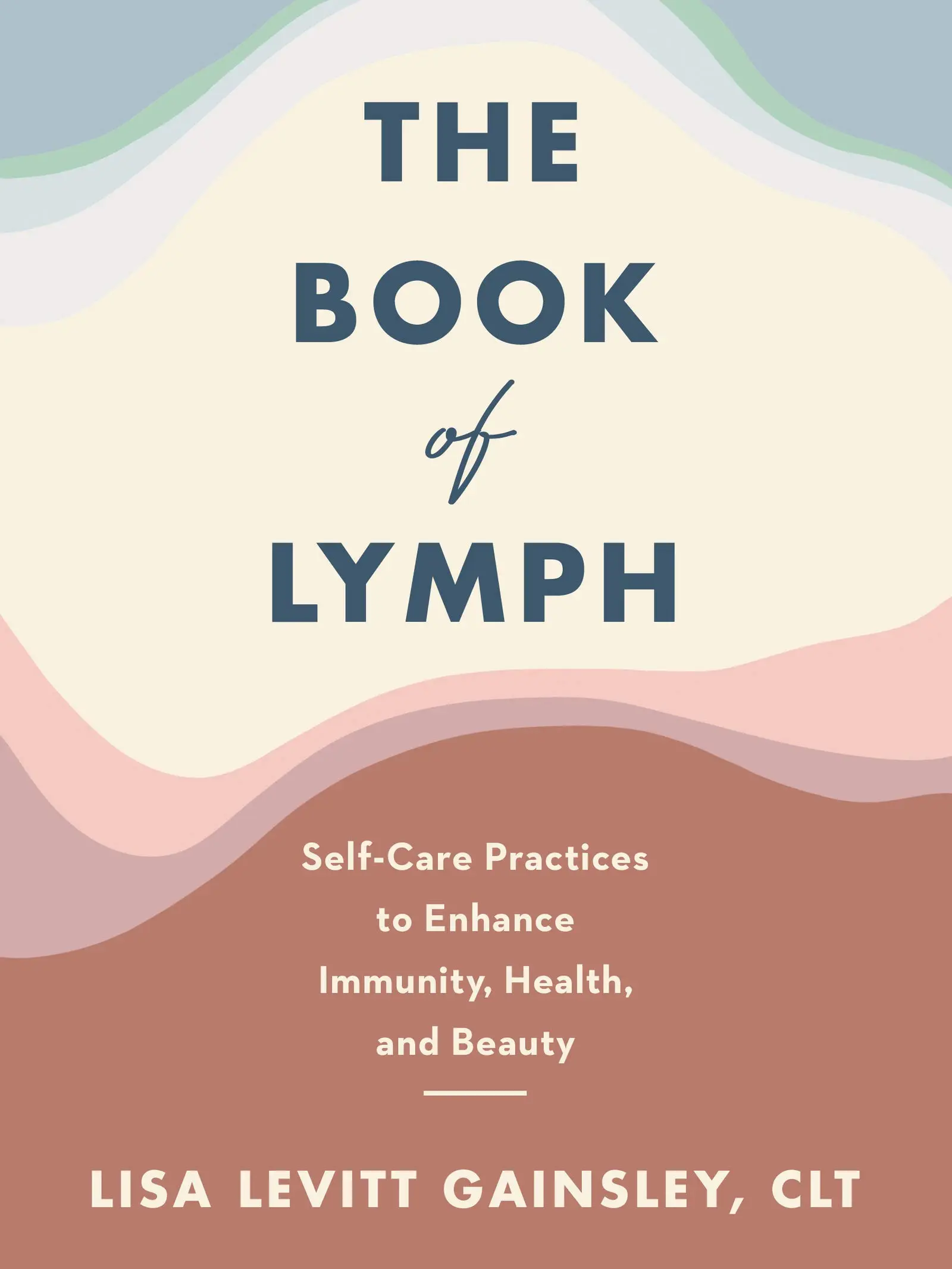 The Book of Lymph: Self-Care Practices to Enhance Immunity, Health, and Beauty -- Lisa Levitt Gainsley - Hardcover