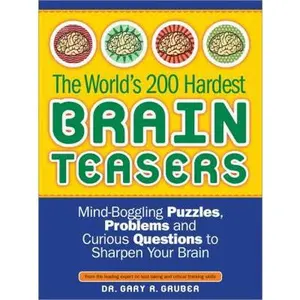 USED-The World's 200 Hardest Brain Teasers: Mind-Boggling Puzzles, Problems, and Curious Questions to Sharpen Your Brain by Gary R. Gruber (Paperback)