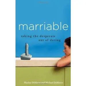 USED-Marriable: Taking the Desperate Out of Dating by Hayley DiMarco (Paperback)