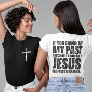 If You Bring Up My Past You Should Know Jesus Dropped The Charges Shirt If You Bring Up My Past Shirt  Pure Cotton Women's T-shirts