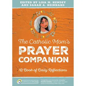 The Catholic Mom’s Prayer Companion: A Book of Daily Reflections (CatholicMom.com Book) Paperback – August 29, 2016