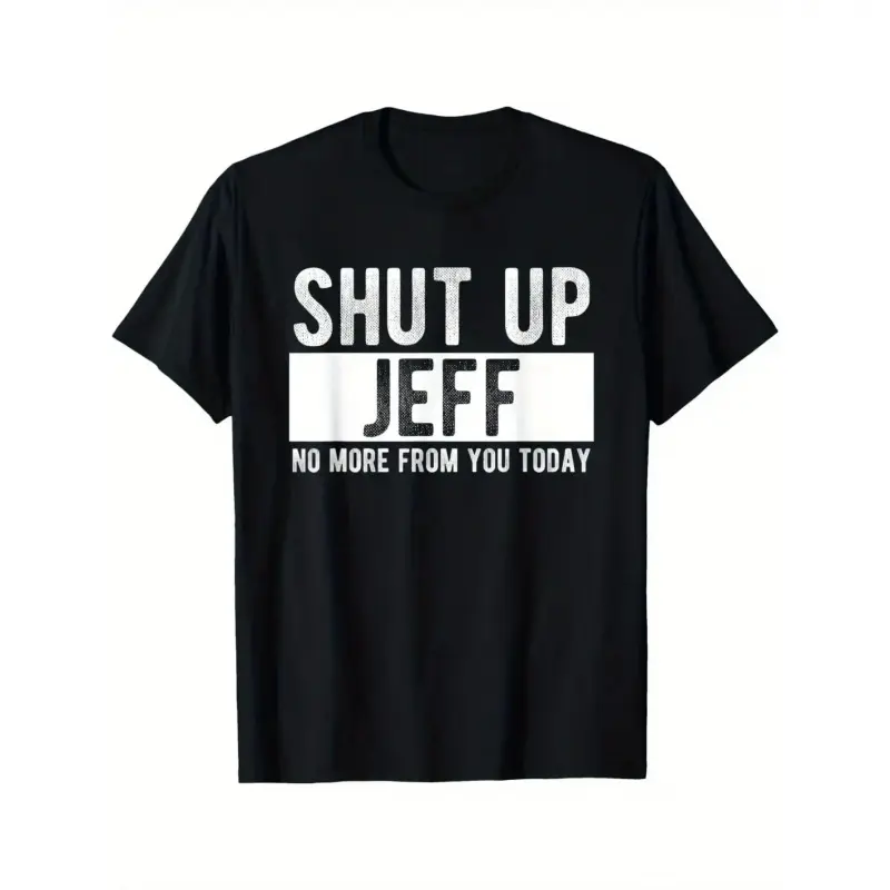 [graphic T–shirt]Men's "Shut Up Jeff No More From You Today" Funny Graphic T-Shirt - Relaxed Fit Round Neck Casual Tee with Bold White Text Print, Machine Washable Humorous Gift for Men y2k  outfits  men time  tee  shirt  Vintage Metalcore Tshirt
