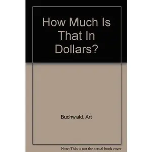 USED-How much is that in dollars? by Art Buchwald (Hardcover)