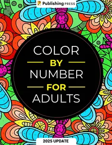 Color By Number For Adults: 75 Beautiful Pictures Designed For Fun, Adult Relaxation & Stress Relief Coloring For Hours On End (includes Flowers, Animals, Mandala, Nature, Landscapes & Much More) Paperback – December 5, 2022