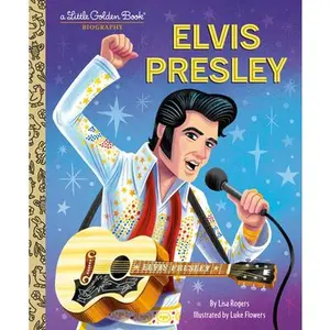 Elvis Presley: A Little Golden Book Biography -- Lisa Jean Rogers, Hardcover