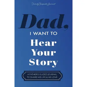 Dad, I Want to Hear Your Story - A Family-Based Memory Journal by Hear Your Story