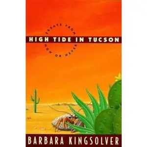 USED-High Tide in Tucson: Essays from Now or Never by Barbara Kingsolver (Hardcover)