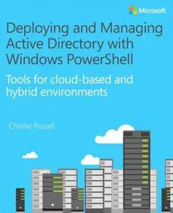 USED-Deploying and Managing Active Directory with Windows Powershell: Tools for Cloud-Based and Hybrid Environments by Russel, Charlie (Paperback)