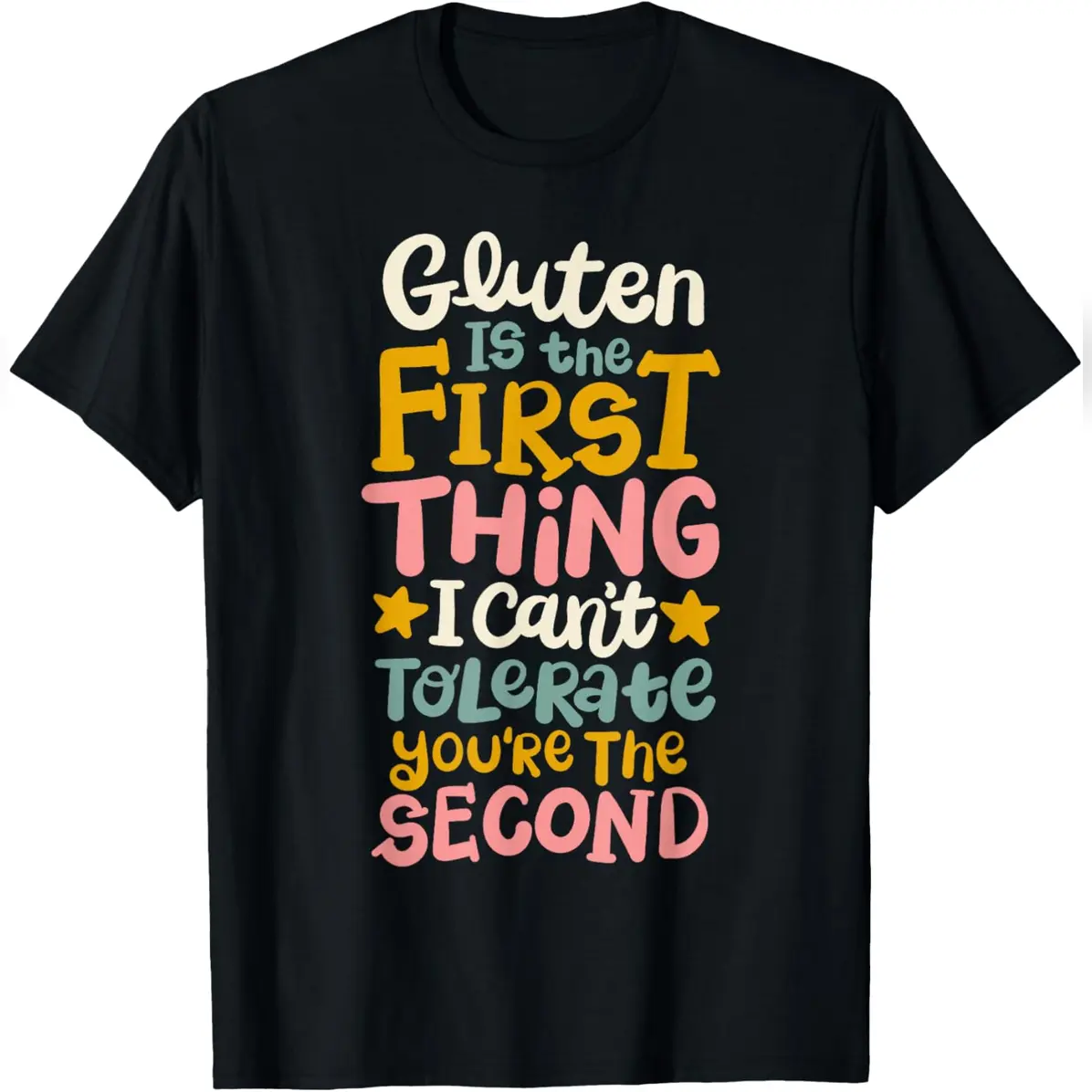 Gluten Is The First Thing I Can't Tolerate You're The Second T-Shirt Durable Cotton Tee