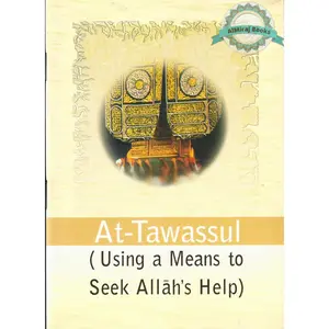 At-Tawassul (Using a Means to Seek Allah's Help)