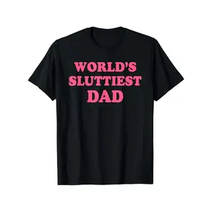 World's Sluttiest Dad Funny Graphic T-Shirt for Men - 100% Cotton Black Short Sleeve Round Neck Casual Tee, Lightweight & Breathable for Sports, Camping, Fishing,  Casual Men's Wear | Humorous Graphic Tee | Breathable Fabric, Fathers Day Tshirt