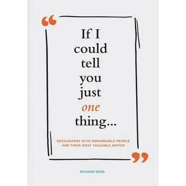 USED Book - If I Could Tell You Just One Thing... Encounters with Remarkable People and Their Most Valuable Advice (Self Improvement Books, Motivational Books, Et by Reed, Richard (Hardcover) - english