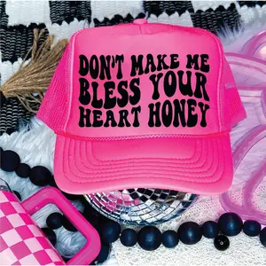 Don’t Make Me Bless your Heart Neon Pink Unisex Foam Trucker Hat