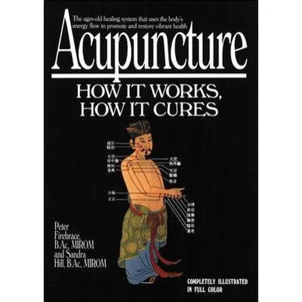 USED-Acupuncture: How It Works, How It Cures by Peter Firebrace (Paperback)