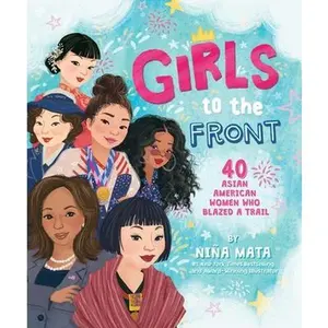 Girls to the Front: 40 Asian American Women Who Blazed a Trail -- Niña Mata, Hardcover