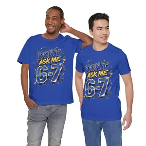 6-7 Unisex Tee — Don't Ask Me