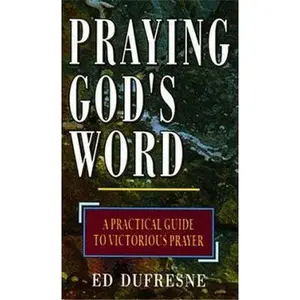 USED-Praying God's Word: A Practical Guide to Victorious Prayer by Ed Dufresne (Paperback)
