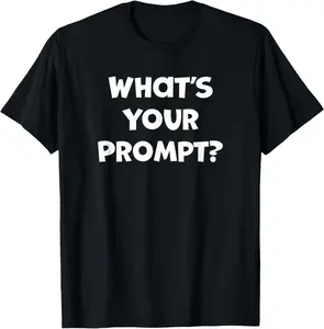 100% Cotton What's Your Prompt? Funny Text to Image AI art generation T-Shirt