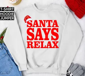 [SALE UP TO 50% + FREE SHIP] Santa Says Relax ,Funny Christmas Jumper, Ugly Xmas Sweatshirt, Holiday Party Shirt