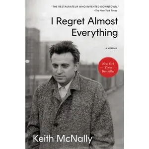 I Regret Almost Everything: A Memoir -- Keith McNally, Hardcover