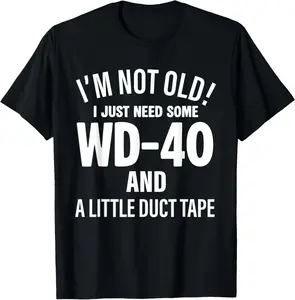 100% Cotton I'm Not Old I Just Need Some Wd-40 and A Little Duct Tape T-Shirt