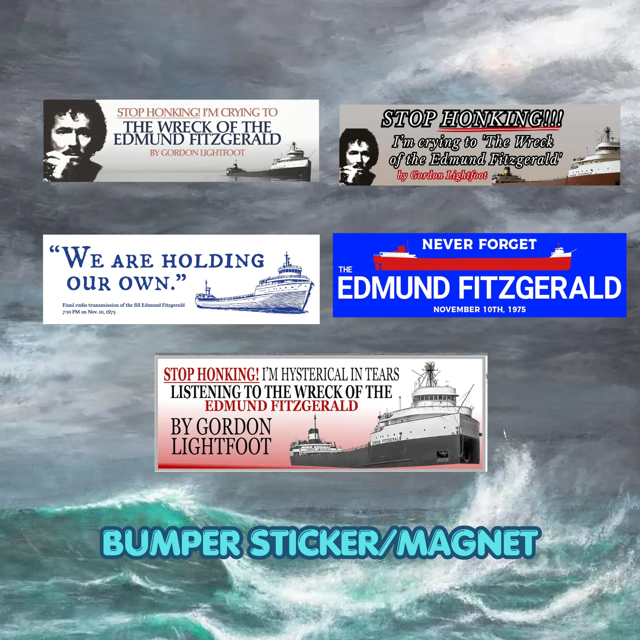 Stop Honking! I'm crying to 'The Wreck of the Edmund Fitzgerald' by Gordon Lightfoot Bumper Sticker/Magnet