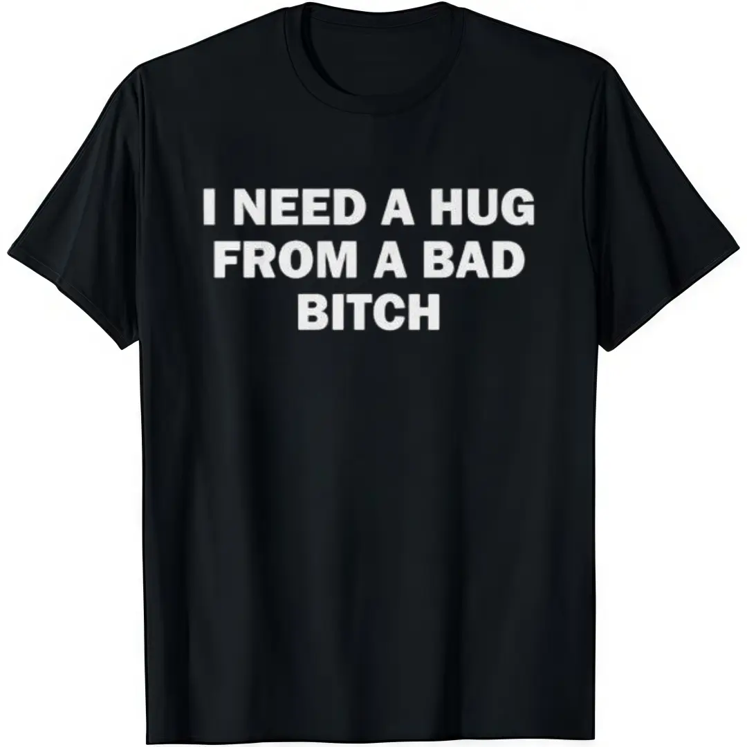 Men's Cotton Short-Sleeve Round Neck Funny Graphic Tee - "I Need A Hug From A Bad B*tch" Print, Soft Casual Streetwear, Sarcastic Humor Shirts, Graphic Tops, Versatile Men's Gifts Casual Cotton Shortsleeve Tees
