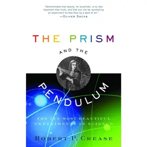 USED-The Prism and the Pendulum: The Ten Most Beautiful Experiments in Science by Crease, Robert (Paperback)