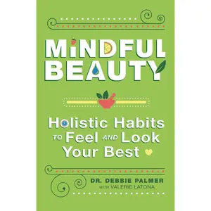 Mindful Beauty Holistic Habits to Feel and Look Your Best